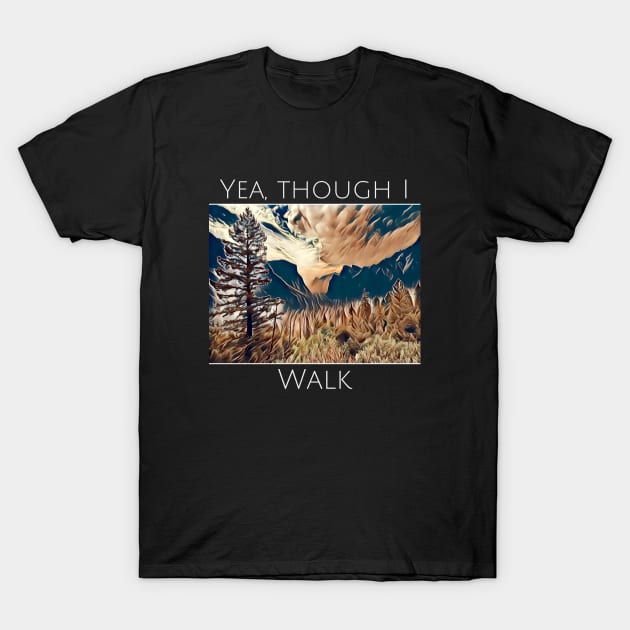 Yea though I walk T-Shirt by RomansOneTwenty